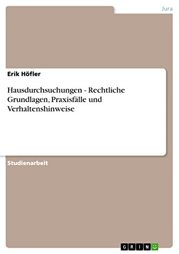 Hausdurchsuchungen - Rechtliche Grundlagen, Praxisfälle und Verhaltenshinweise (German Edition)