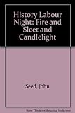 History labour night : fire & sleet & candlelight