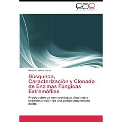 B�squeda, Caracterizaci�n y Clonado de Enzimas F�ngicas Extrem�filas: Producci�n de ramnosidasas alcalinas y sobreexpresi�n de una poligalacturonasa �cida