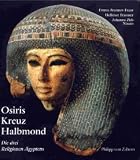 Osiris, Kreuz und Halbmond. Die drei Religionen �gyptens - Emma Brunner-Traut