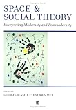 Space and Social Theory: Interpreting Modernity and Postmodernity (Institute of British Geographers Special Publication) 