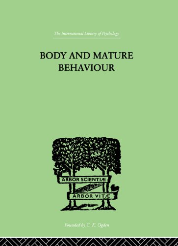 Body and Mature Behaviour: A Study of Anxiety, Sex, Gravitation and Learning (International Library of Psychology, Physiological Psychology, Vol 4) On Sale