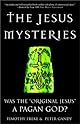 The Jesus Mysteries: Was the "Original Jesus" a Pagan God?