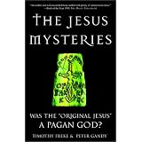 The Jesus Mysteries: Was the "Original Jesus" a Pagan God?