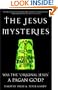The Jesus Mysteries: Was the "Original Jesus" a Pagan God?