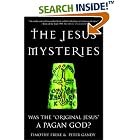 Click here to buy The Jesus Mysteries: Was the Original Jesus a Pagan God? by  Timothy Freke and Peter Gandy.