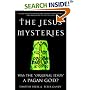 The Jesus Mysteries: Was the "Original Jesus" a Pagan God?