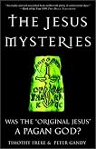 The Jesus Mysteries: Was the "Original Jesus" a Pagan God?