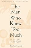 The Man Who Knew Too Much: The Inventive Life of Robert Hooke, 1635-1703