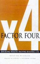 Factor Four: Doubling Wealth, Halving Resource Use - A Report to the Club of Rome