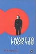 I Want to Fuck You