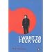 I Want to Fuck You
