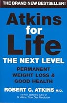 Atkins for Life: The Next Level: Permanent Weight Loss & Good Health: The Controlled Diet for Permanent Weight Loss and Good Health