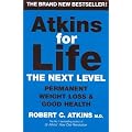 Atkins for Life: The Next Level: Permanent Weight Loss & Good Health: The Controlled Diet for Permanent Weight Loss and Good Health