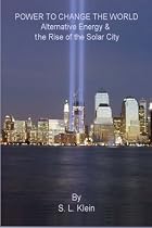 Power to Change the World: Alternative Energy and the Rise of the Solar City