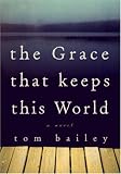 The Grace That Keeps This World: A Novel