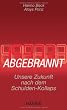 Abgebrannt: Unsere Zukunft nach dem Schulden-Kollaps