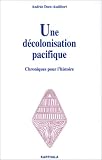 Une d�colonisation pacifique : Chroniques pour l'histoire