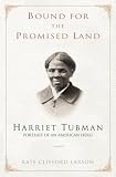 Bound For The Promised Land : Harriet Tubman, Portrait Of An American Hero