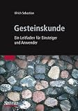 Gesteinskunde: Ein Leitfaden f&uuml;r Einsteiger und Anwender - Ulrich Sebastian