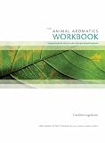 The Animal Aromatics Workbook: Giving Animals the Choice to Select Their Own Natural Medicines
