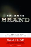 Married to the Brand: Why Consumers Bond with Some Brands for Life