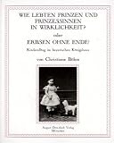 Wie lebten Prinzen und Prinzessinnen in Wirklichkeit? oder Erbsen ohne Ende!: Kinderalltag im bayerischen K&ouml;nigshaus - Christiane B&ouml;hm