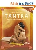 Tantra - die hohe Schule der Sexuali�t. Eine praktische Einf�hrung in die fern�stliche Liebeskunst