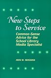 New Steps to Service: Common-Sense Advice for the School Library Media Specialist