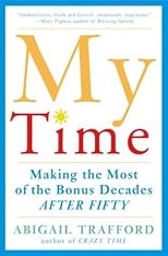 My Time: Making the Most of the Bonus Decades After 50