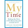 My Time: Making the Most of the Bonus Decades after Fifty