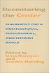 Decentering the Center: Philosophy for a Multicultural, Postcolonial, and Feminist World (Hypatia Book)