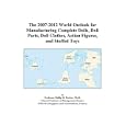 The 2007-2012 World Outlook for Manufacturing Complete Dolls, Doll Parts, Doll Clothes, Action Figures, and Stuffed Toys by Philip M. Parker