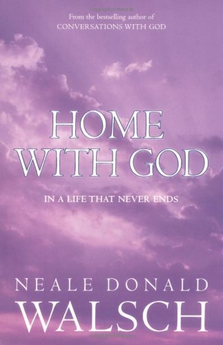 Home with God: In a Life That Never Ends by Donald Walsch, Neale (2007) Paperback