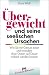 &Uuml;bergewicht und seine seelischen Ursachen