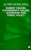 Market Failure, Government Failure, Leadership and Public Policy
