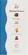 Michael Graves Designs: The Art of the Everyday Object