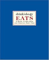 Drinkology EATS: A Guide to Bar Food and Cocktail Party Fare (Drinkology)