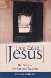 I Am Called Jesus: The Story of My Life and Teaching