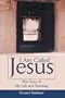 I Am Called Jesus: The Story of My Life and Teaching