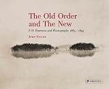 The Old Order and the New: P.H. Emerson and Photography, 1885-1895