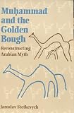 Muhammad and the Golden Bough: Reconstructing Arabian Myth