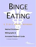 Binge Eating - A Medical Dictionary, Bibliography, and Annotated Research Guide to Internet References