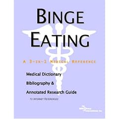 Binge Eating - A Medical Dictionary, Bibliography, and Annotated Research Guide to Internet References