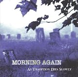 Morning Again - As Tradition Dies Slowly