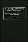 New Immigrant Literatures In The United States : A  Sourcebook To Our Multicultural Literary Heritage