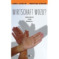 Wirtschaft wozu?: Abschied vom Mangel
