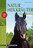 Naturheilkr&auml;uter f&uuml;r Pferde: Vorbeugen und lindern - Claudia Naujoks