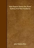 Heat Engines; Steam, Gas, Steam Turbines And Their Auxiliaries