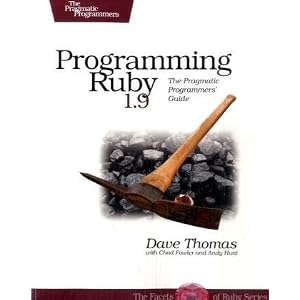 Programming Ruby 1.9: The Pragmatic Programmers' Guide (Facets of Ruby) by Dave Thomas, Chad Fowler, and Andy Hunt